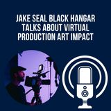 Jake Seal Black Hangar Talks About Virtual Production Art Impact
