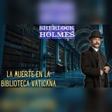 Sherlock Holmes tras el cadáver oculto en la Biblioteca Vaticana