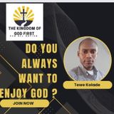 DO YOU ALWAYS WANT TO ENJOY GOD?