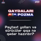 Paytaxt yolları və sürücülər qışa nə qədər hazırdır?