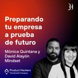 Preparando tu empresa a prueba de futuro con Mónica Quintana y David Alayón de Mindset