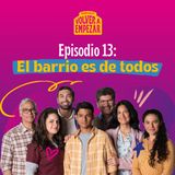 Capítulo 13: El barrio es de todos