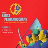 Sagas Pernambucanas #04 | Confederação do Equador | ep. 4 - O Império contra-ataca