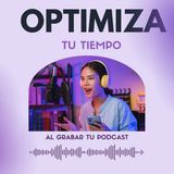 Cómo OPTIMIZAR tu Tiempo al GRABAR un Podcast