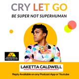 Cry Let Go for Peace to be Super Not Superhuman with LaKetta Caldwell