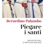Berardino Palumbo "Piegare i santi"