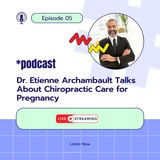 Dr. Etienne Archambault Talks About Chiropractic Care for Pregnancy