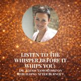 Listen to the Whisper Before It Whips You: Dr. Alexis Yamokoski on Rebuilding After Burnout
