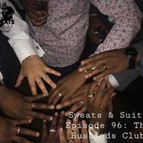 Sweats & Suits Episode 96: The Husbands Club Part 1
