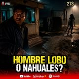 CASOS reales de Hombres LOBO en México? | Ep. 278