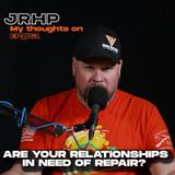 Are your relationships in need of repair? - My thoughts on - Ep 61