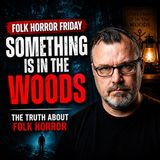 Folk Horror Friday: Something Is In The Woods The Truth About Folk Horror