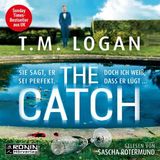 [German] - The Catch - Sie sagt, er sei perfekt. Doch ich weiß, dass er lügt ... (ungekürzt) by T.M. Logan
