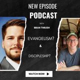 "Evangelism and Discipleship" with Brian Thrush