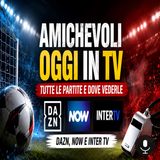 Amichevoli oggi in tv e streaming, il programma di domenica 26 luglio