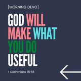 God will make what you do useful [Morning Devo]