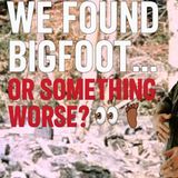 We Found Bigfoot… or Something Worse?