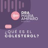 E8 • ¿Qué es el colesterol? • Dra Maria Amparo Podcast