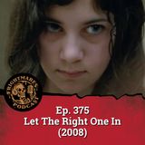 Ep. 375 - Let The Right One In (2008)