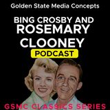 GSMC Classics: Bing Crosby and Rosemary Clooney Episode 112: Will You Still be Mine and Breezin' Along With The Breeze