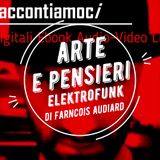 Arte e Pensieri Ep 3 ElektroFunk di Francois Audiard