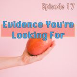 Episode 17 - Evidence You're Looking For