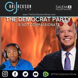 THE DEMOCRAT PARTY IS NOT COMPASSIONATE