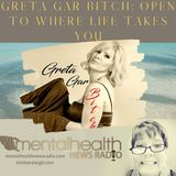 Greta Gar Bitch: Open to Where Life Takes You