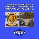 Corporate Mega Merger In Play: Warner Bros. Discovery and Paramount Global? (ep.310)