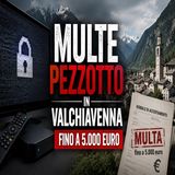 Multe pezzotto in Valchiavenna- cosa rischiano i clienti