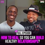 Ep. 141: How to Heal so you can build Healthy Relationships with James Harris