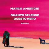 Marco Amerighi con "Quanto splende questo nero" a LetterAltura