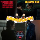 Issue 565: The Penguin Ep. 6 Spoiler Review with Jamie Jirak of the LITTOH Podcast