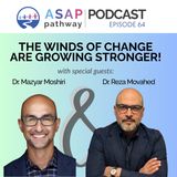 Ep. 64, The Winds of Change Are Growing Stronger!, Drs. Maz Moshiri and Reza Movahed