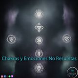 Chakras y Emociones No Resueltas