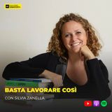 355 - Basta lavorare così con Silvia Zanella