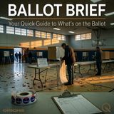 Ballot Brief - What Exactly Is a Ballot Measure, and Why Should You Care?