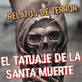 El Tatuaje de la SANTA MUERTE