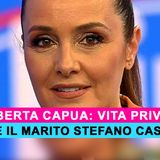 Roberta Capua, Vita Privata: Chi E' Il Marito Stefano Cassoli!