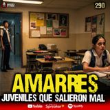 3 casos de Amarres juveniles que salieron mal  | Ep. 290