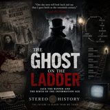 The Ghost on the Ladder — Jack the Ripper and the Birth of the Information Age