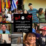 “LatinX/Hispanic Is Not A Race!” – #CPD0306-07172024