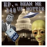JFK ASSASSINATION - Ep. 348 - Beam Me Up Hottie