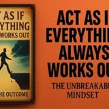 Act As If EVERYTHING Always Works Out: Mindset Mastery (Audiobook)