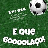 EQG - #14 - Champinha e Libertadores - nosso ponto fraco