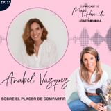 37. Sobre el placer de compartir con Anabel Vázquez