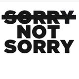 Sorry Not Sorry Podcast Show