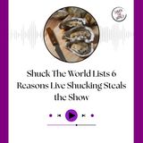 Shuck The World Lists 6 Reasons Live Shucking Steals the Show