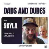 #3 - Skyla - A dad and a little dude!