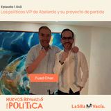 Los políticos VIP de Abelardo y su proyecto de partido